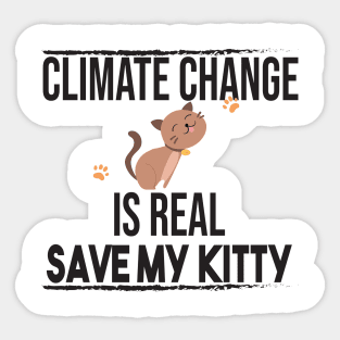 Climate Change Is Real, Save The Planet And My Cat Sticker